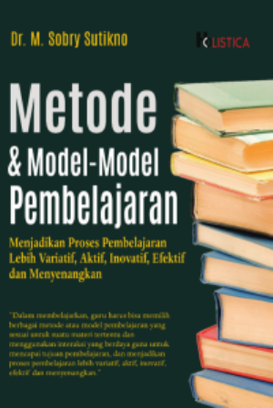 Metode & Model - Model Pembelajaran : Menjadikan Proses Pembelajaran Lebih Variatif, Aktif, Inovatif, Efektif, dan Menyenangkan