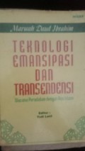 TEKNOLOGI EMANSIPASI DAN TRANSENDENSI : WACANA PERADABAN DENGAN VISI ISLAMI