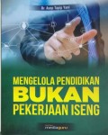 MENGELOLA PENDIDIKAN BUKAN PEKERJAAN ISENG