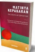 Matinya Kepakaran = The Death Of Expertise : Perlawanan Terhadap Pengetahuan yang Telah Mapan dan Mudaratnya
