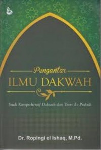 Pengantar Ilmu Dakwah : Studi Komprehensif Dakwah dari Teori ke Praktik