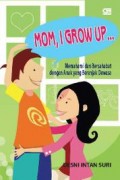 MOM, I RGOW UP ... Memahami dan Bersahabat dengan Anak yang Beranjak Dewasa
