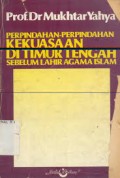 Perpindahan-Perpindahan Kekuasaan di Timur Tengah Sebelum Lahir Agama Islam
